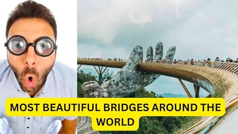 The 10 most beautiful bridges in the world that you may not know about