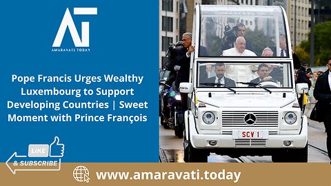 Pope Francis Urges Wealthy Luxembourg to Support Developing Countries | Amaravati Today