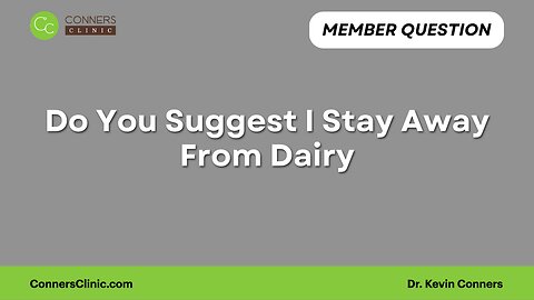 Do You Suggest I Stay Away From Dairy?