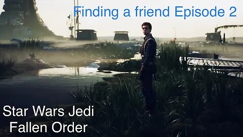 Star Wars Jedi Fallen Order | Finding a friend on Bogano | Episode 2