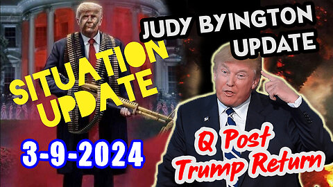 Situation Update 3/9/24 ~ Trump Return - Q Post - White Hats Intel ~ Derek Johnson Decode. SGAnon