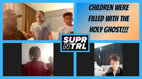 Children got filled BIG TIME by the Holy Spirit on our weekly TSNL Zoom meeting!!!