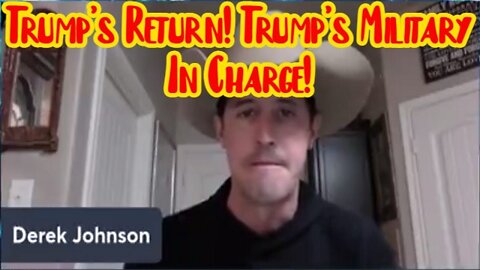 New Derek Johnson Intel: Trump's Return! Trump's Military In Charge! Document Proof!