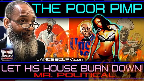 "THE POOR PIMP LET HIS HOUSE BURN DOWN!" | MR. POLITICAL