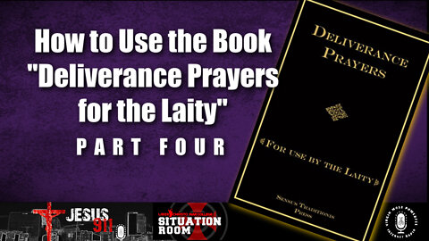 10 Aug 22, Jesus 911: How to Use the Book "Deliverance Prayers for the Laity" (Pt. 4)