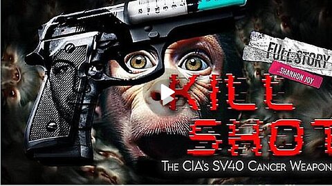 KILL SHOT - The CIA"s SV40 (Simian Virus) Cancer Weapon