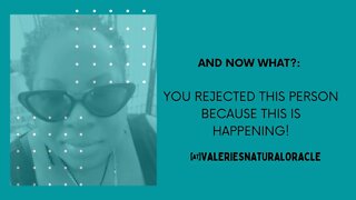 YOU REJECTED THIS PERSON BECAUSE THIS IS HAPPENING! #valeriesnaturaloracle #soulmate #karmic