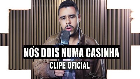 Igor Moreira - Nós Dois Numa Casinha (Clipe Oficial) IG:igormoreirareal