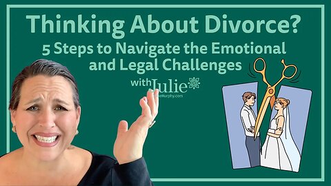 Thinking About Divorce? 5 Steps to Navigate the Emotional and Legal Challenges