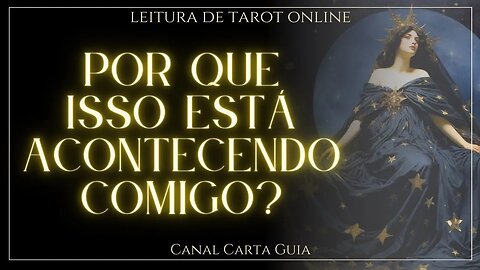 POR QUE ISSO ESTÁ ACONTECENDO COM VOCÊ? 😞 LEITURA DE TAROT ONLINE