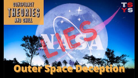 The Outer Space Deception | Conspiracy Theories & Chill