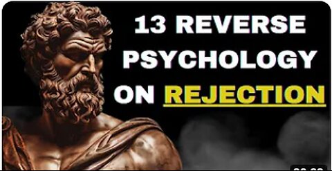 13 REVERSE PSYCHOLOGY ON HOW TO DEAL WITH REJECTION (STOICISM)