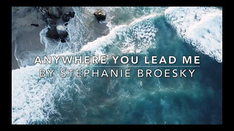 Anywhere You Lead Me (Original Song & Lyric Video by Stephanie Broesky)