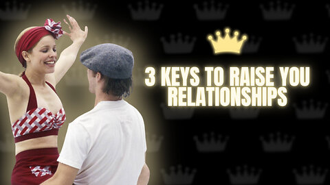 3 Keys To Raise You Relationships