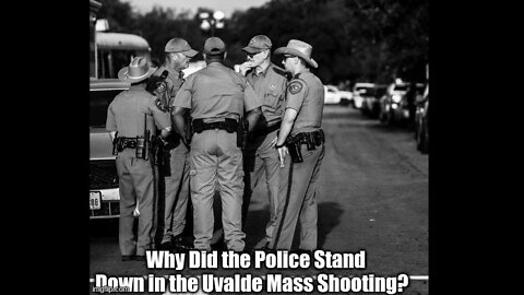 Why Did the Police Stand Down in the Uvalde Mass Shooting?