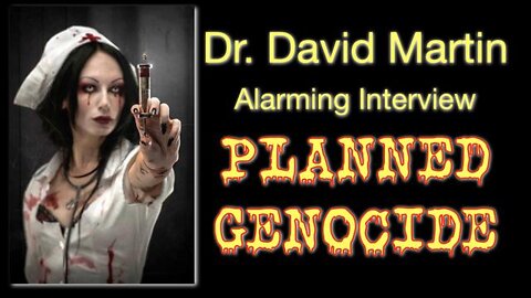 DR DAVID MARTIN: ALARMING INTERVIEW: PLANNED GENOCIDE