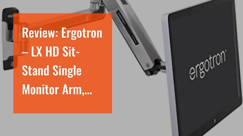 Review: Ergotron – LX HD Sit-Stand Single Monitor Arm, VESA Wall Mount – for Monitors Up to 49...