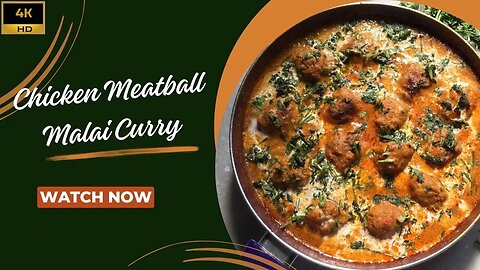 Chicken Meatball Malai Curry | Chicken Kofta Malai Curry