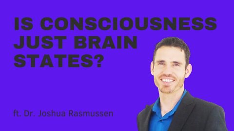 An argument that consciousness is not just brain states w/ Joshua Rasmussen