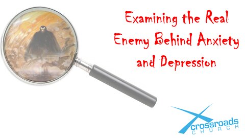 Session 8 Examining the Real Enemy of Anxiety and Depression