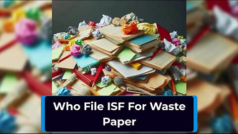 Navigating ISF Filing for Waste Paper Imports: Who's Responsible?