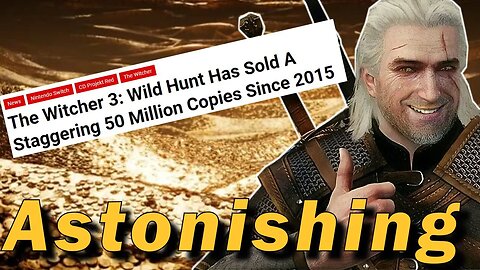 Witcher 3 Sells 50 MILLION COPIES | 9th HIGHEST SOLD Game of All Time