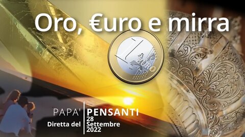 23 - Oro, €uro e mirra (Diretta del 29 09 22)