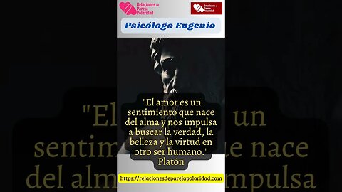 El amor es un sentimiento que nace del alma y nos impulsa - Platón