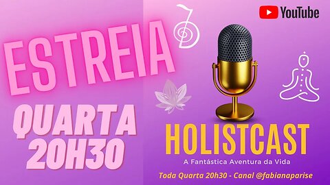 ESTREIA - HOLISTCAST - TEMA DE HOJE - O QUE TE FAZ FELIZ? LIVE AO VIVO!