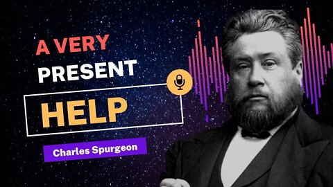 A Very Present Help - Charles Spurgeon Devotional - "Morning and Evening"