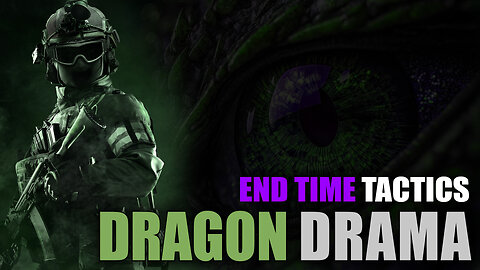 Dragon Drama - End Time Tactics