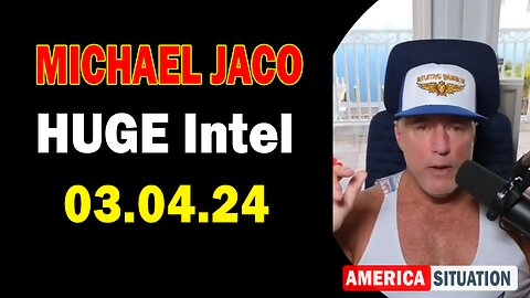 Michael Jaco HUGE Intel: "Michael Jaco Important Update, March 4, 2024"