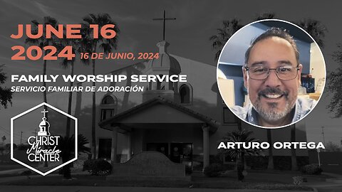 June 16, 2024 | Arturo Ortega | Christ Miracle Center