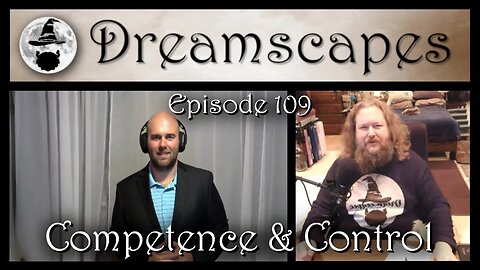 Dreamscapes Episode 109: Competence and Control