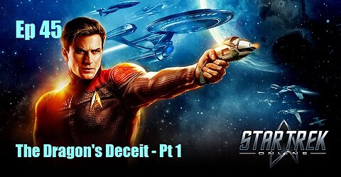 Star Trek Online - FED - Ep 45: The Dragon's Deceit - Pt 1