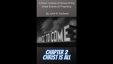 Things To Come, by John R. Caldwell, Chapter 2 Christ Is All