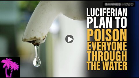 The Luciferian Plan to Poison Everyone Through The Water