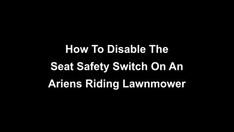 Disabling The Seat Safety Switch On An Ariens/Husqvarna Riding Mower