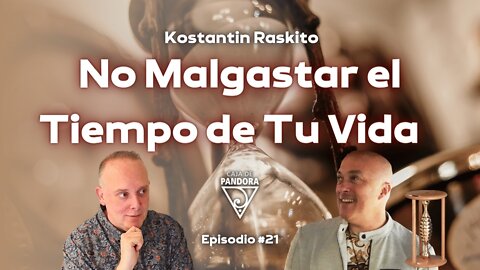 No Malgastar el Tiempo de Tu Vida con Konstantin Raskito