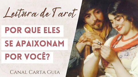 💖 POR QUE RAZÕES OS HOMENS SE APAIXONAM POR VOCÊ? | LEITURA DE TAROT