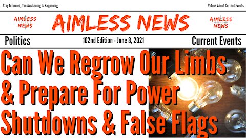 Can We Regrow Our Limbs & Prepare For Power Shutdowns & False Flags This Summer