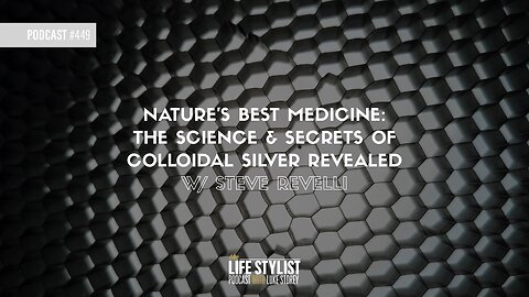 Nature's Best Medicine: The Science & Secrets of Colloidal Silver Revealed w/ Steve Revelli #449