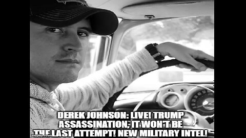 Derek Johnson: Trump Assassination, it Won't Be the Last Attempt! New Military Intel!