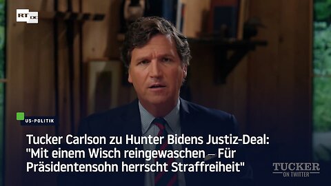 Tucker Carlson zu Hunter Bidens Justiz-Deal: "Für Präsidentensohn herrscht Straffreiheit"