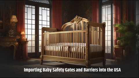 Importing Baby Safety Gates and Barriers into the US