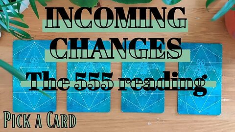 INCOMING CHANGES into your life right now: the 555 reading || Timeless PICK A CARD Tarot reading