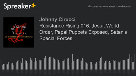 Resistance Rising 016 Jesuit World Order Papal Puppets Exposed Satan’s Special Forces