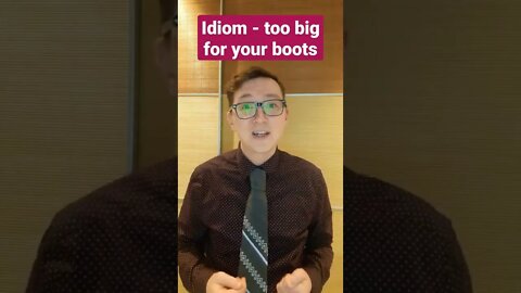 Learn the Idiom - too big for your boots - With English Teacher Charles #shorts