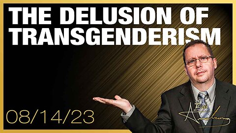 The Ben Armstrong Show | THE DELUSION OF TRANSGENDERISM