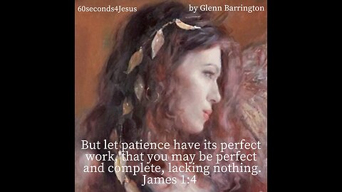 But let patience have its perfect work, that you may be perfect and complete, lacking nothing.